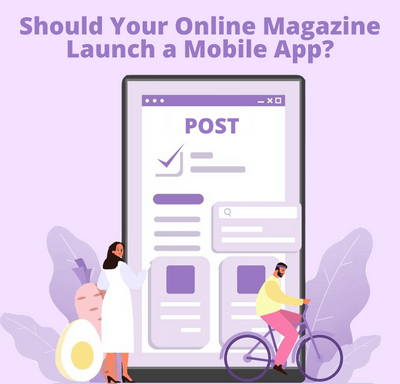 Should Your Online Magazine Launch a Mobile App?