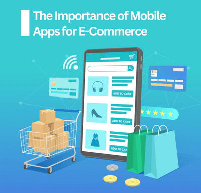 The Importance of Mobile Apps for E-Commerce
